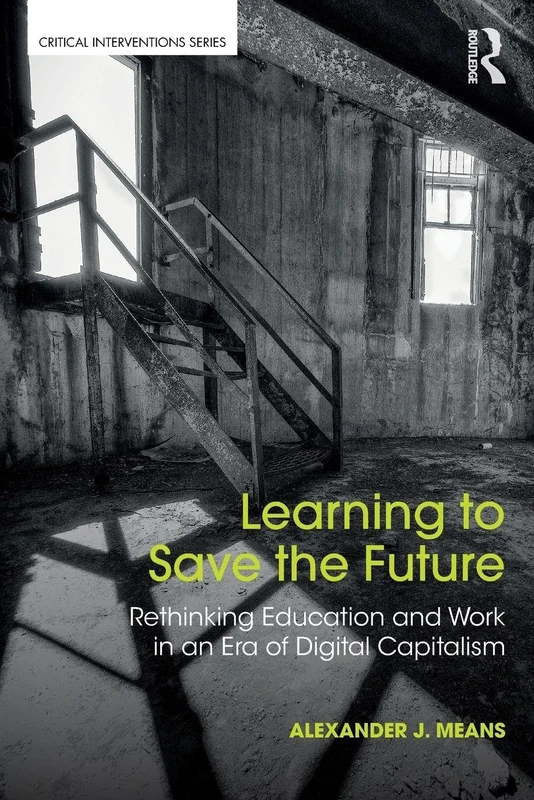 Learning to Save the Future: Rethinking Education and Work in an Era of Digital Capitalism (Critical Interventions) - Image 1