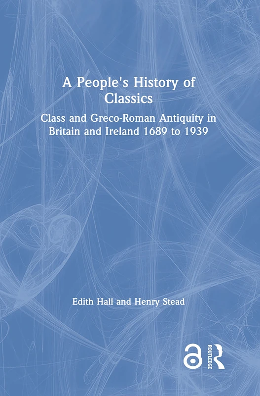 Routledge - A People's History of Classics (1689-1939)