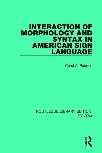 Routledge Interaction of Morphology and Syntax in ASL Book