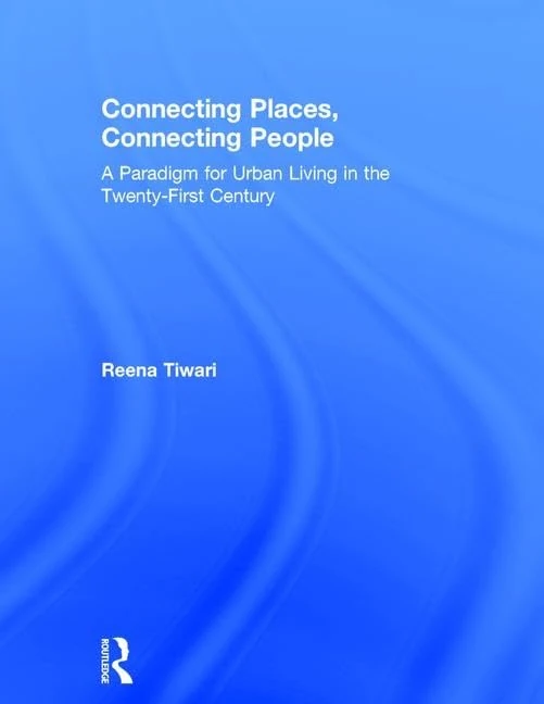 Connecting Places, Connecting People: A Paradigm for Urban Living in the 21st Century