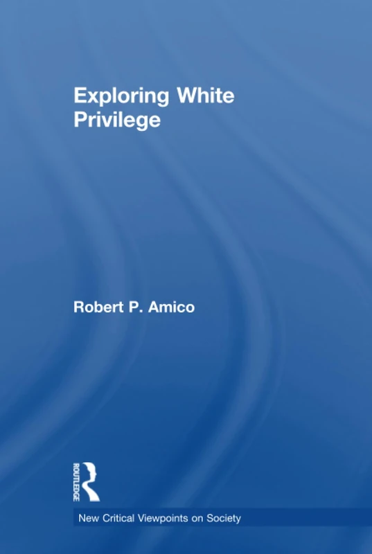 Exploring White Privilege (New Critical Viewpoints on Society)