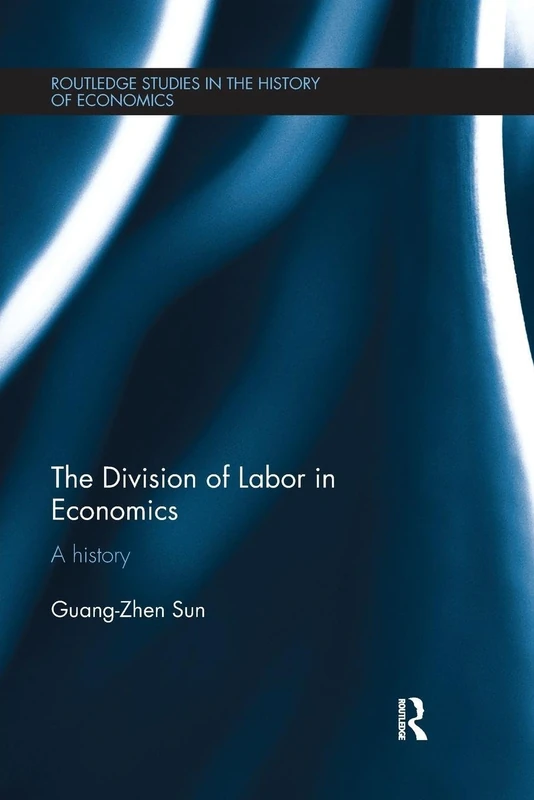 The Division of Labor in Economics: A History (Routledge Studies in the History of Economics)