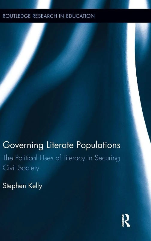 Governing Literate Populations: The Political Uses of Literacy in Securing Civil Society (Routledge Research in Education)