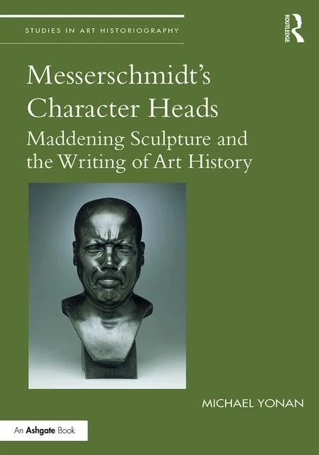 Messerschmidt's Character Heads: Maddening Sculpture and the Writing of Art History (Studies in Art Historiography) - Image 1