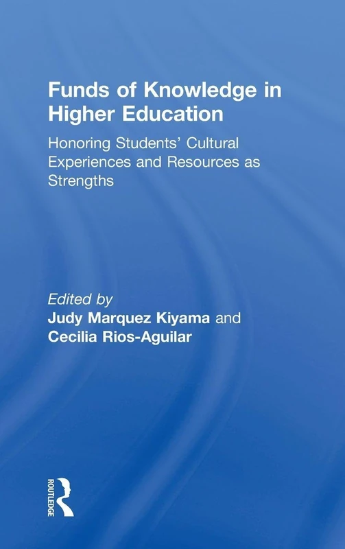 Funds of Knowledge in Higher Education: Honoring Students’ Cultural Experiences and Resources as Strengths