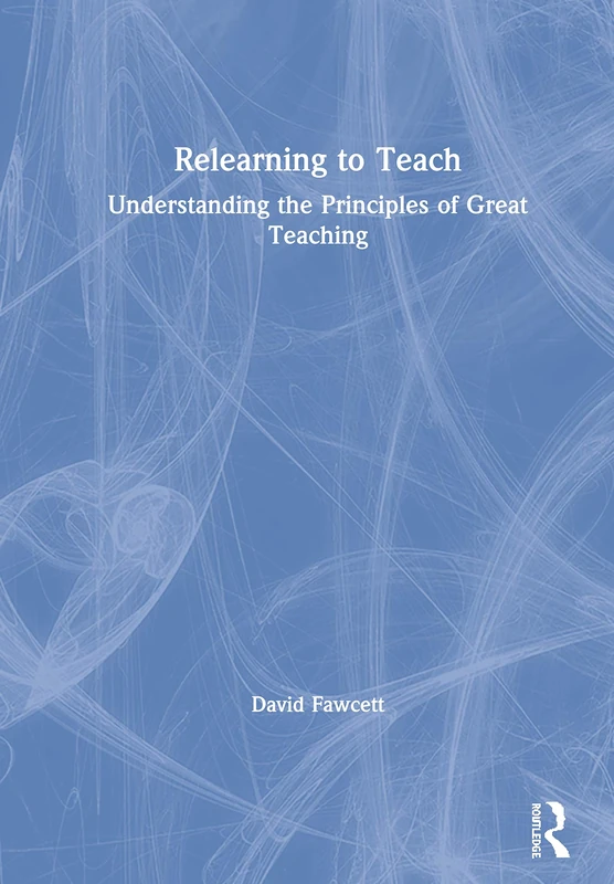 Relearning to Teach: Understanding the Principles of Great Teaching