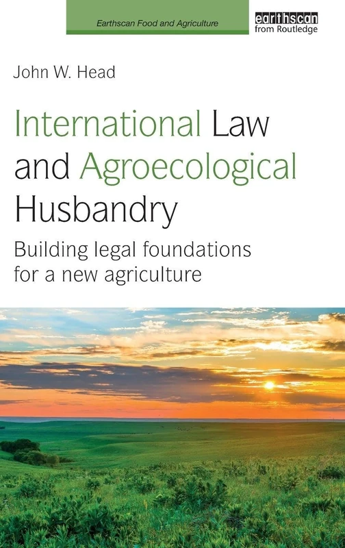 International Law and Agroecological Husbandry: Building legal foundations for a new agriculture (Earthscan Food and Agriculture)