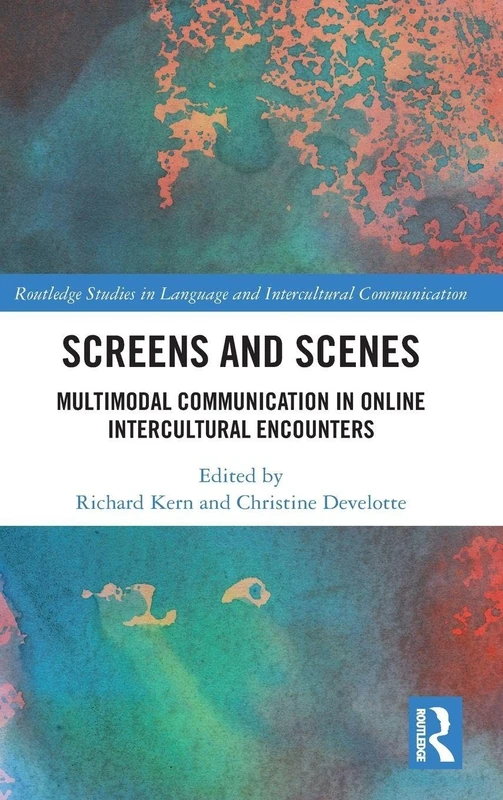 Screens and Scenes: Multimodal Communication in Online Intercultural Encounters (Routledge Studies in Language and Intercultural Communication)