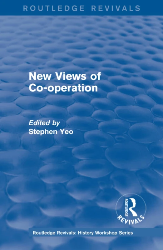 Routledge Revivals: New Views of Co-operation (1988): Working-Class Politics in Britain and Sweden (Routledge Revivals: History Workshop Series)