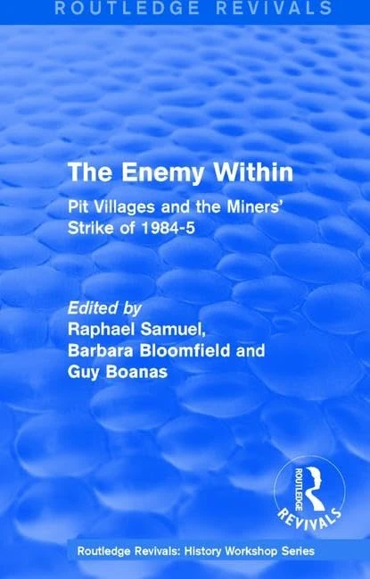 Routledge The Enemy Within (1986) - Pit Villages and Miners' Strike