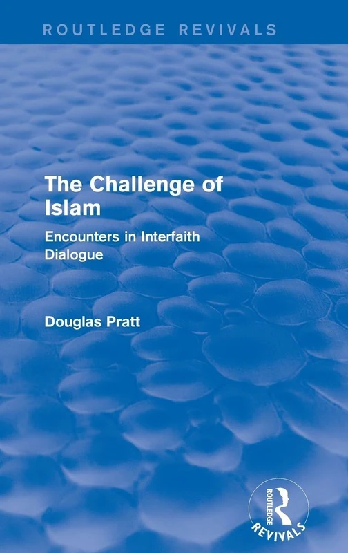Routledge Revivals: The Challenge of Islam (2005): Encounters in Interfaith Dialogue