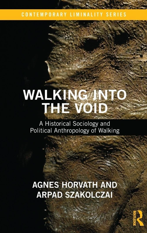 Walking into the Void: A Historical Sociology and Political Anthropology of Walking (Contemporary Liminality)