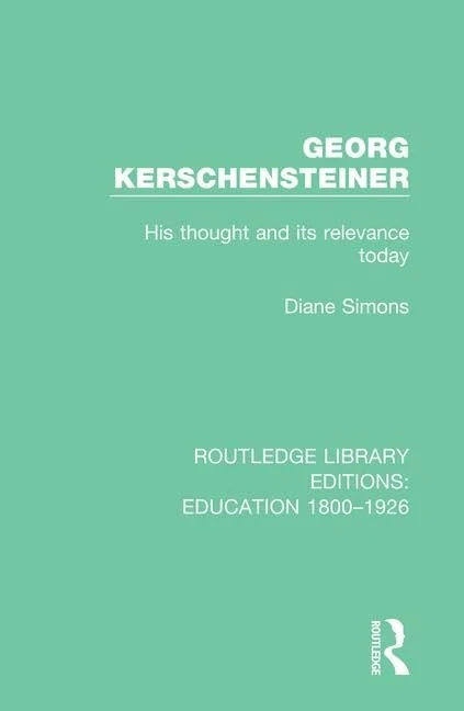 Georg Kerschensteiner: His Thought and its Relevance Today (Routledge Library Editions: Education 1800-1926)