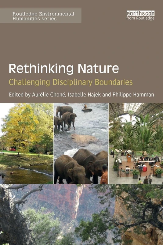 Rethinking Nature: Challenging Disciplinary Boundaries (Routledge Environmental Humanities)