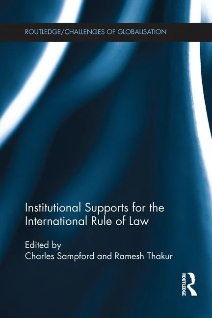 Institutional Supports for the International Rule of Law (Challenges of Globalisation)