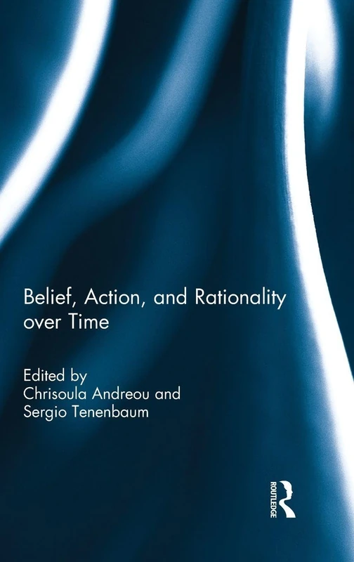 Routledge - Belief, Action, and Rationality over Time