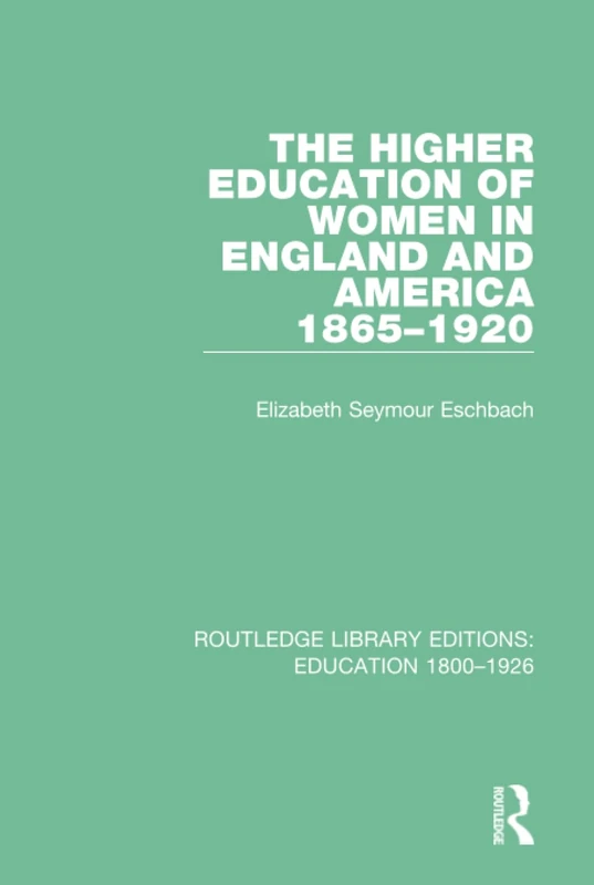 The Higher Education of Women in England and America, 1865-1920 (Routledge Library Editions: Education 1800-1926)