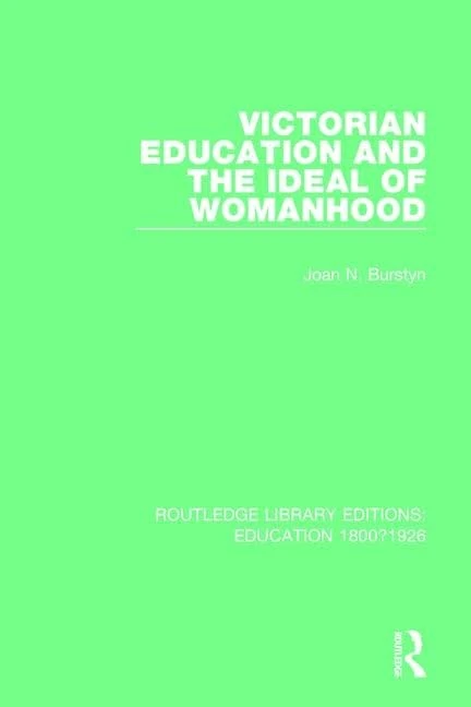 Victorian Education and the Ideal of Womanhood (Routledge Library Editions: Education 1800-1926)