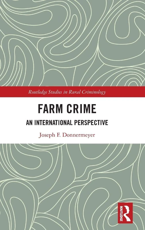 Farm Crime: An International Perspective (Routledge Studies in Rural Criminology)