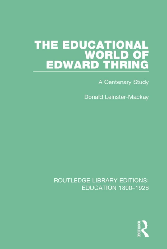 The Educational World of Edward Thring: A Centenary Study: 10 (Routledge Library Editions: Education 1800-1926)