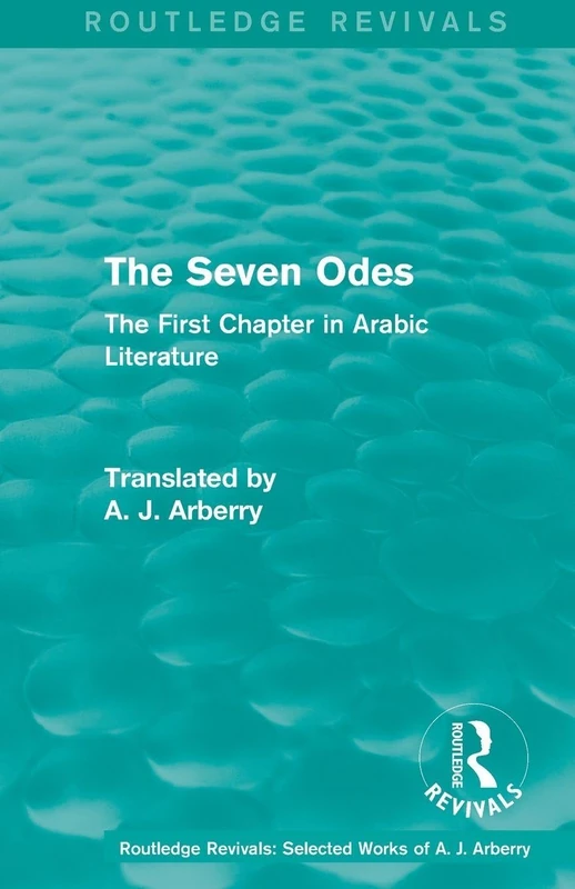 Routledge Revivals: The Seven Odes (1957): The First Chapter in Arabic Literature: 2 (Routledge Revivals: Selected Works of A. J. Arberry)