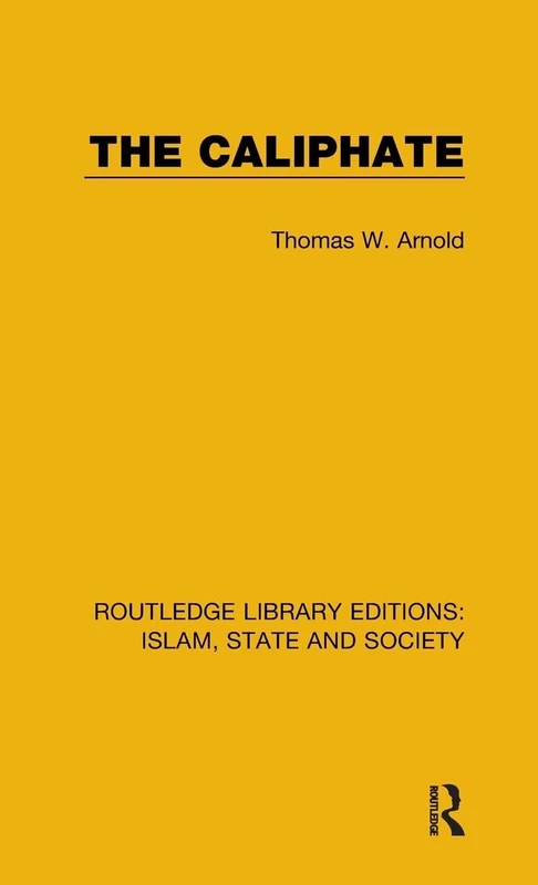 The Caliphate (Routledge Library Editions: Islam, State and Society)