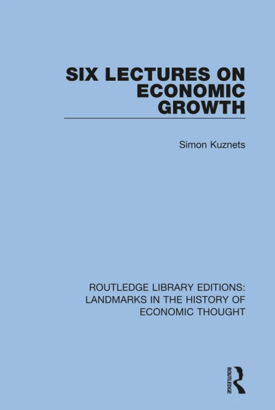 Six Lectures on Economic Growth (Routledge Library Editions: Landmarks in the History of Economic Thought)
