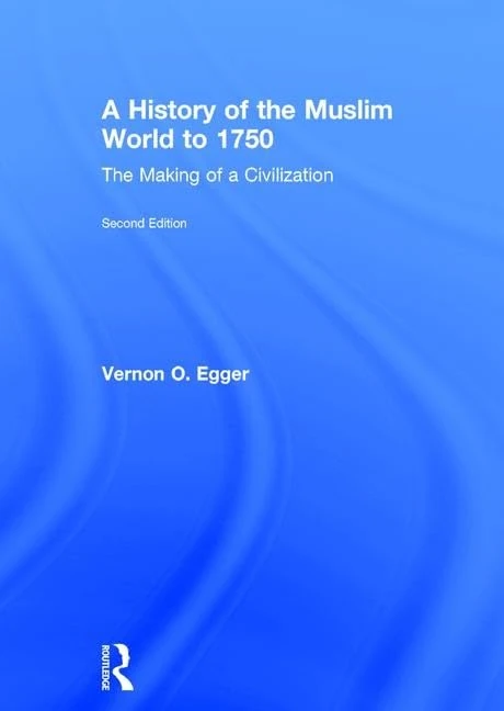 A History of the Muslim World to 1750: The Making of a Civilization