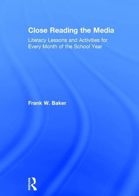 Close Reading the Media: Literacy Lessons and Activities for Every Month of the School Year