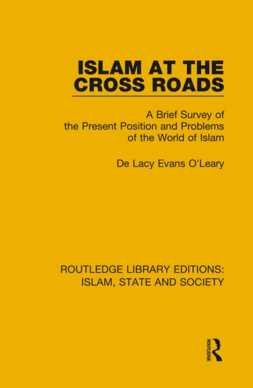 Islam at the Cross Roads: A Brief Survey of the Present Position and Problems of the World of Islam: 5 (Routledge Library Editions: Islam, State and Society)