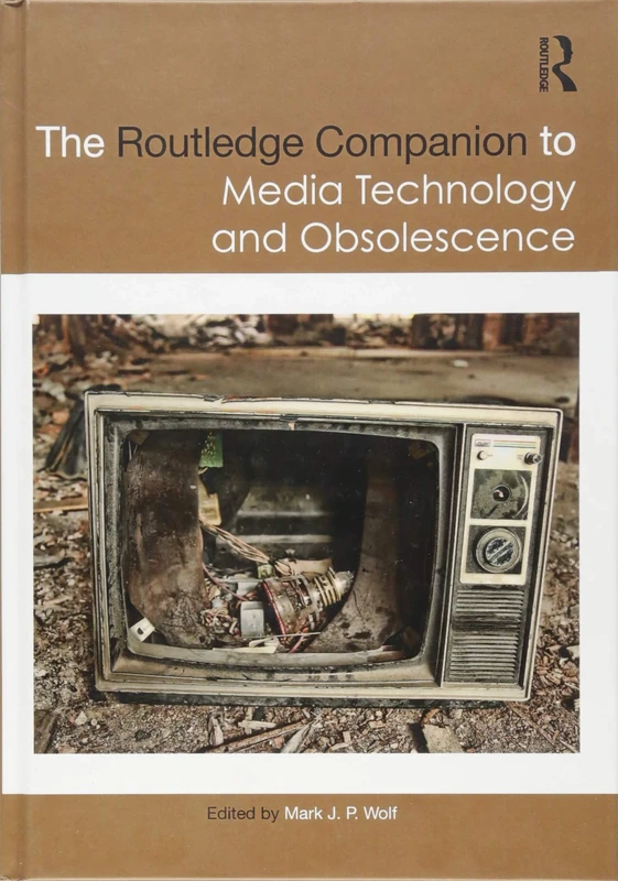 The Routledge Companion to Media Technology and Obsolescence (Routledge Media and Cultural Studies Companions)