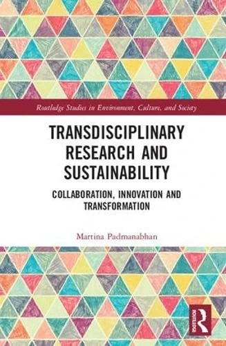 Transdisciplinary Research and Sustainability: Collaboration, Innovation and Transformation (Routledge Studies in Environment, Culture, and Society)