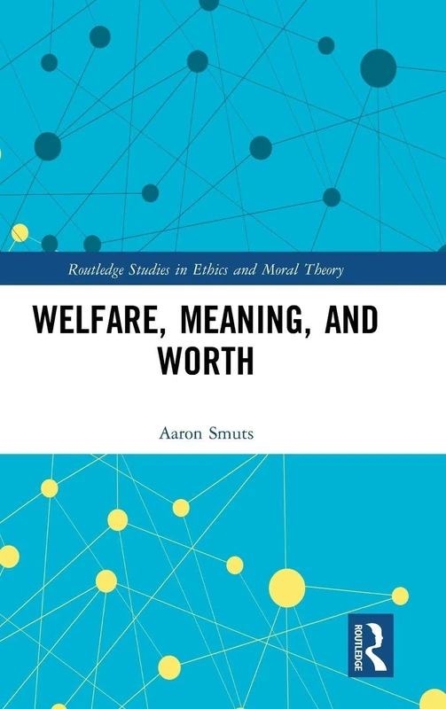 Welfare, Meaning, and Worth (Routledge Studies in Ethics and Moral Theory)