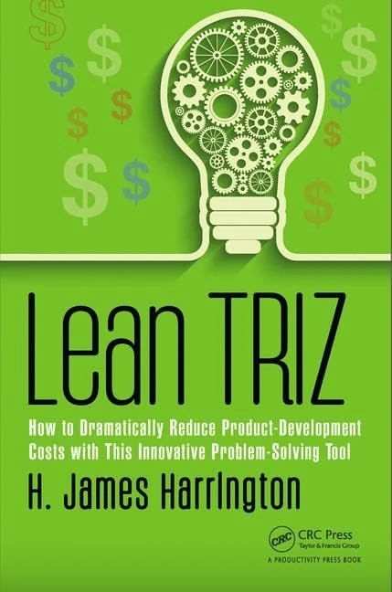 Lean TRIZ: How to Dramatically Reduce Product-Development Costs with This Innovative Problem-Solving Tool (Management Handbooks for Results)