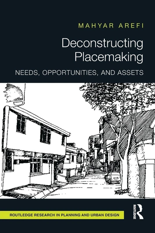 Deconstructing Placemaking: Needs, Opportunities, and Assets (Routledge Research in Planning and Urban Design)