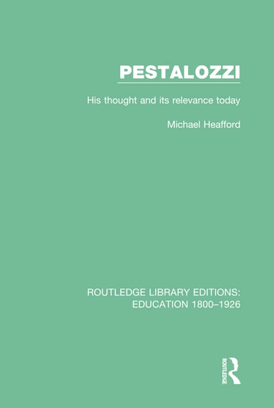 Pestalozzi: His Thought and its Relevance Today (Routledge Library Editions: Education 1800-1926)