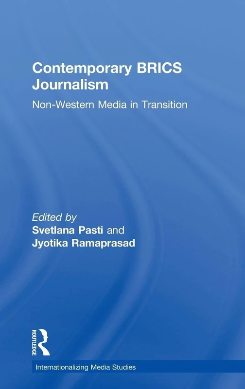 Contemporary BRICS Journalism: Non-Western Media in Transition (Internationalizing Media Studies)