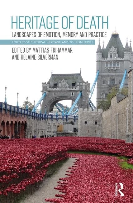 Heritage of Death: Landscapes of Emotion, Memory and Practice (Routledge Cultural Heritage and Tourism Series)