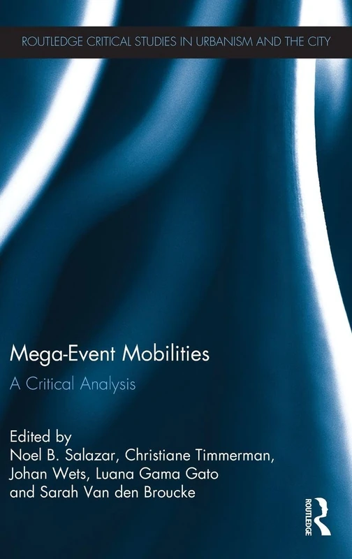 Mega-Event Mobilities: A Critical Analysis (Routledge Critical Studies in Urbanism and the City)