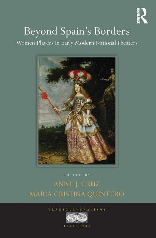 Beyond Spain's Borders: Women Players in Early Modern National Theaters (Transculturalisms, 1400-1700)