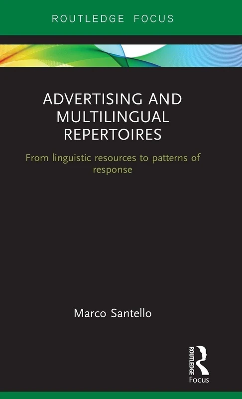 Advertising and Multilingual Repertoires: from Linguistic Resources to Patterns of Response (Routledge Focus on Linguistics)