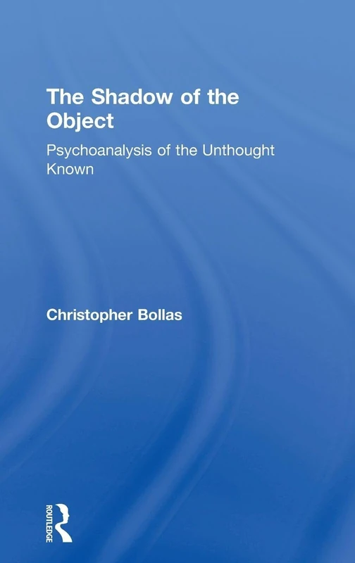 The Shadow of the Object: Psychoanalysis of the Unthought Known