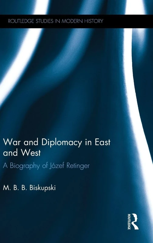 War and Diplomacy in East and West: A Biography of Józef Retinger (Routledge Studies in Modern History) - Image 1