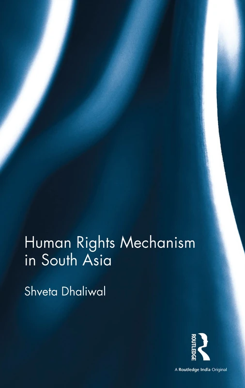 Routledge Human Rights Mechanism in South Asia - Shveta Dhaliwal