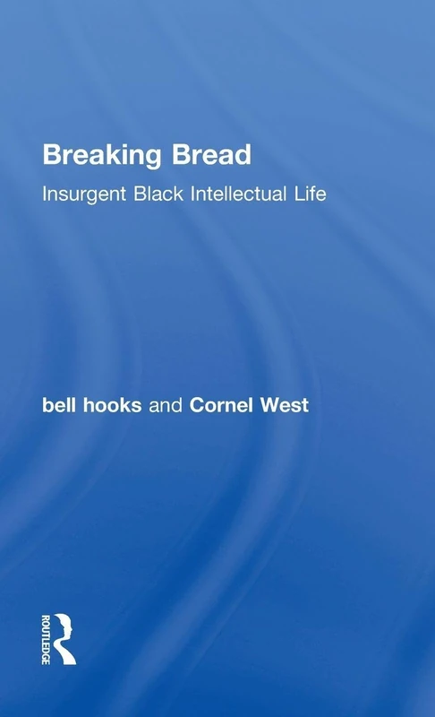 Breaking Bread: Insurgent Black Intellectual Life