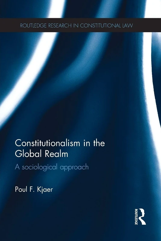 Constitutionalism in the Global Realm: A Sociological Approach (Routledge Research in Constitutional Law)