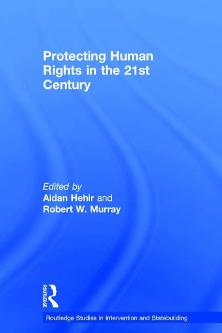 Protecting Human Rights in the 21st Century (Routledge Studies in Intervention and Statebuilding)