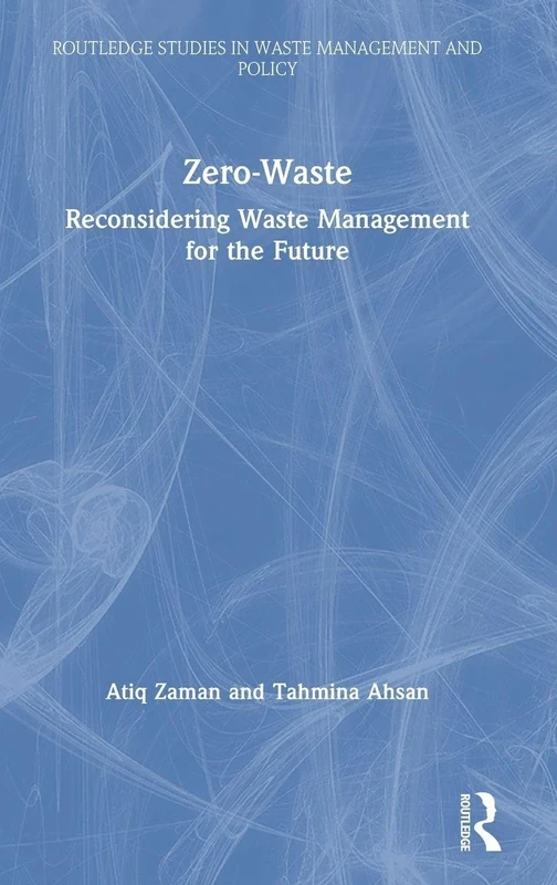 Zero-Waste: Reconsidering Waste Management for the Future (Routledge Studies in Waste Management and Policy)