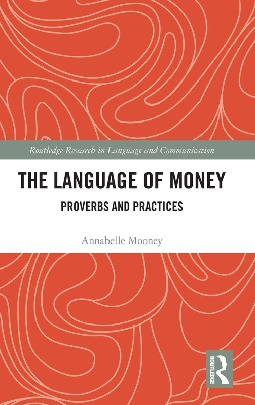 The Language of Money: Proverbs and Practices (Routledge Research in Language and Communication)