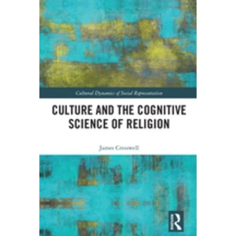 Routledge - Culture and the Cognitive Science of Religion